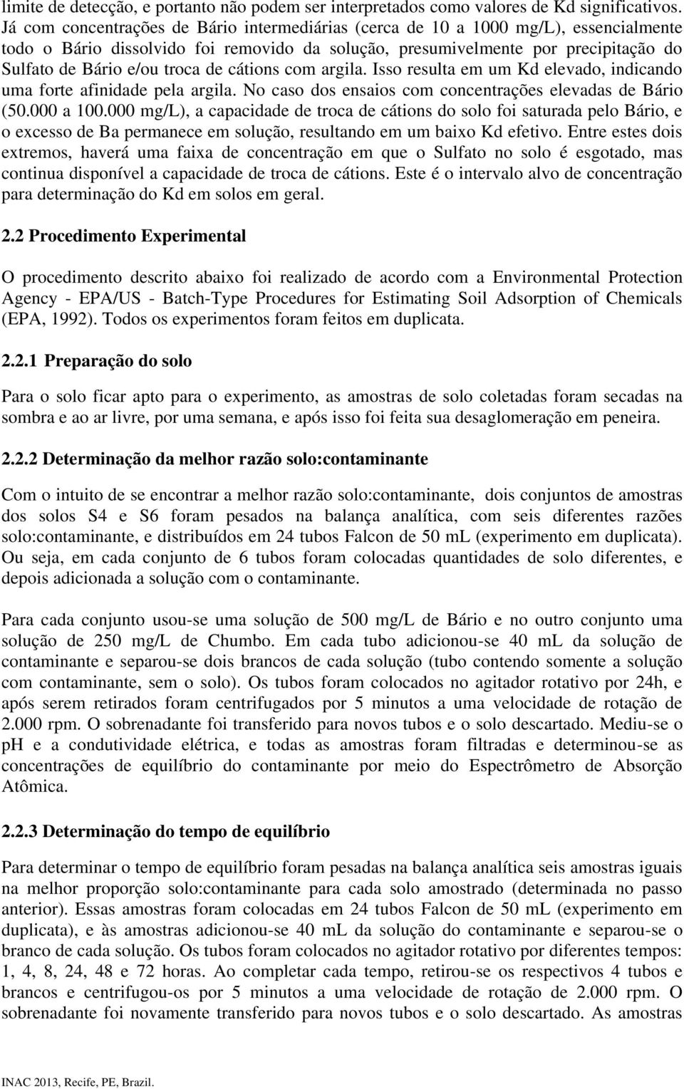 de cátions com argila. Isso resulta em um Kd elevado, indicando uma forte afinidade pela argila. No caso dos ensaios com concentrações elevadas de Bário (50.000 a 100.