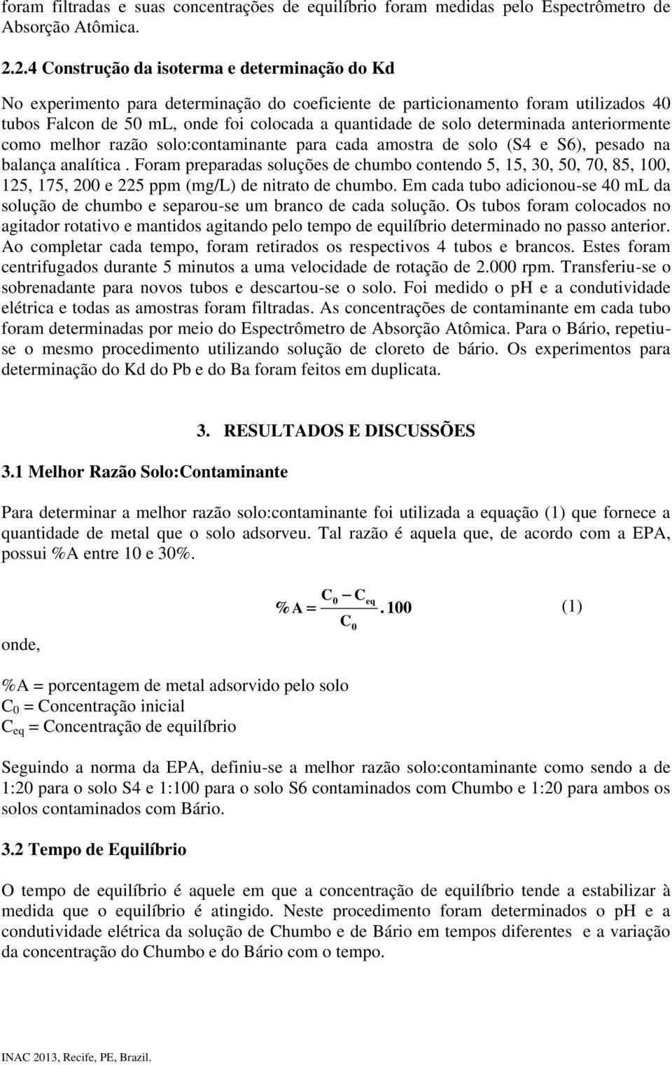 determinada anteriormente como melhor razão solo:contaminante para cada amostra de solo (S4 e S6), pesado na balança analítica.