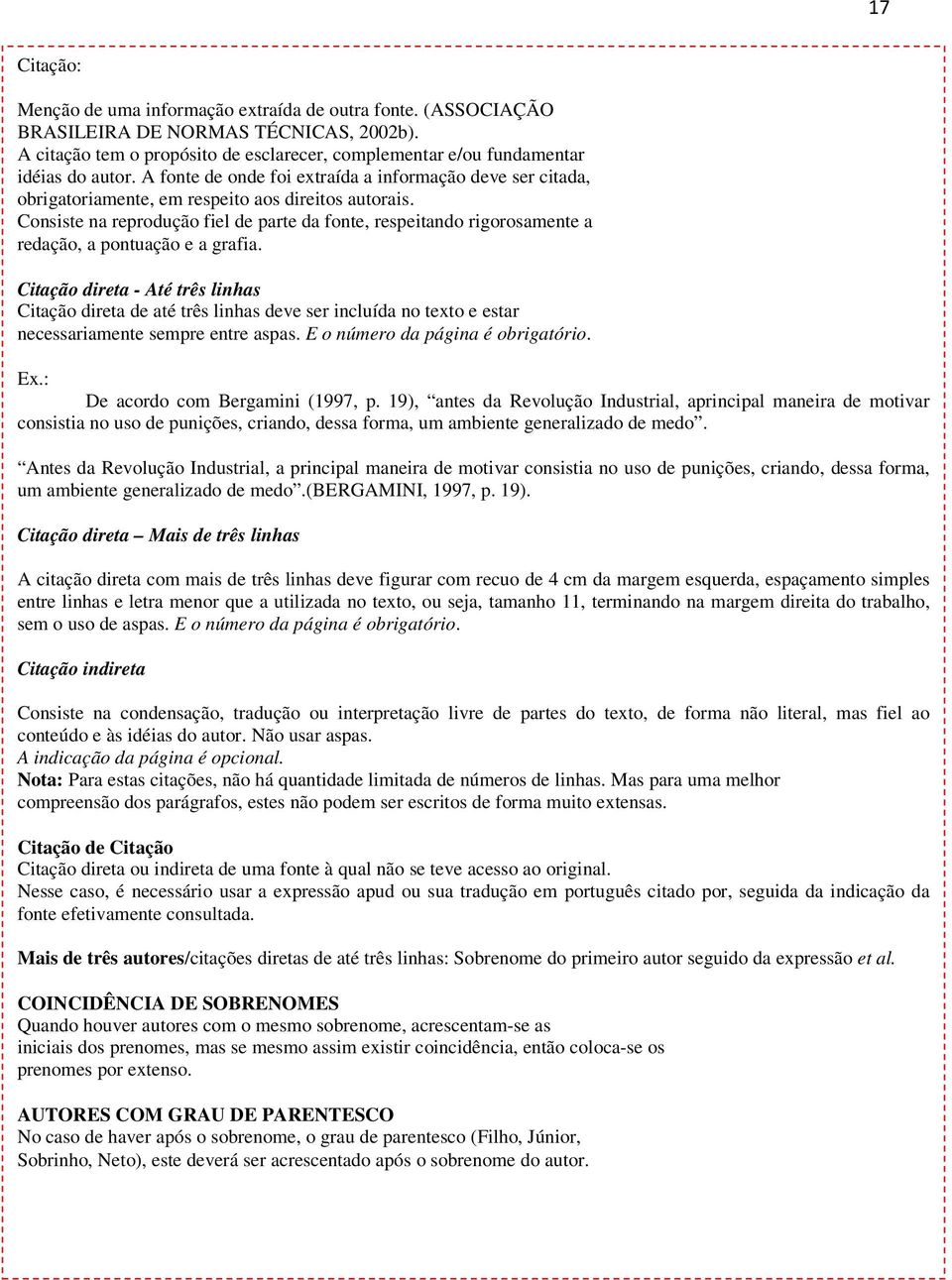 Consiste na reprodução fiel de parte da fonte, respeitando rigorosamente a redação, a pontuação e a grafia.