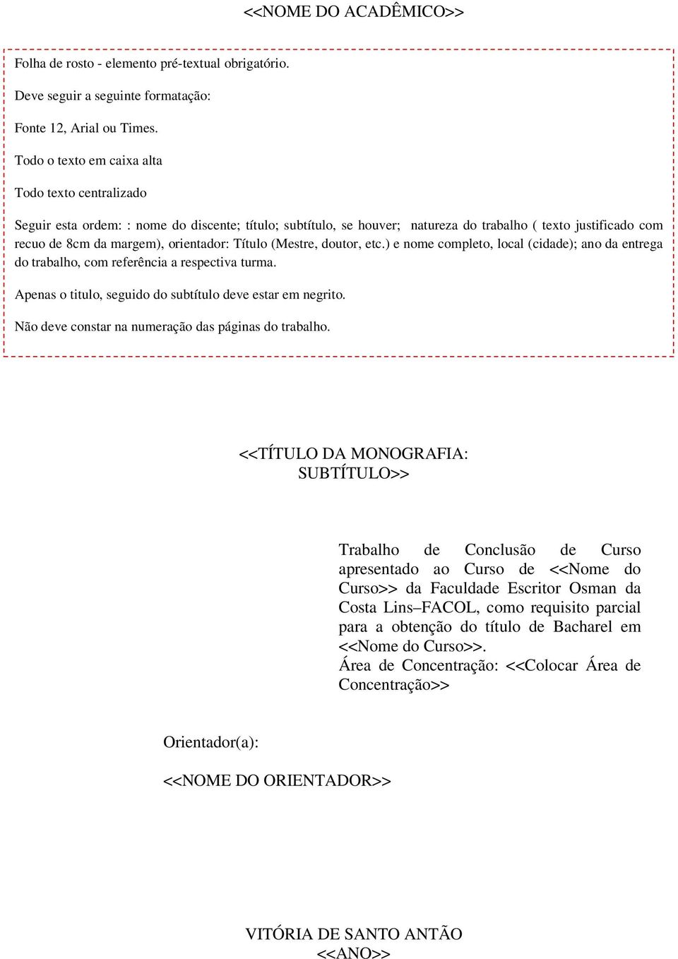 orientador: Título (Mestre, doutor, etc.) e nome completo, local (cidade); ano da entrega do trabalho, com referência a respectiva turma. Apenas o titulo, seguido do subtítulo deve estar em negrito.