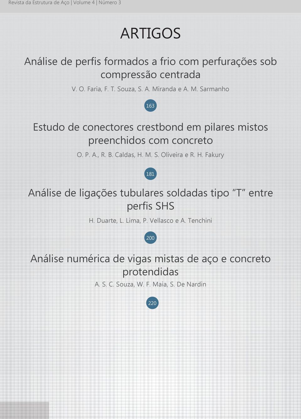 A., R. B. Caldas, H. M. S. Oliveira e R. H. Fakury 181 Análise de ligações tubulares soldadas tipo T entre perfis SHS H. Duarte, L.