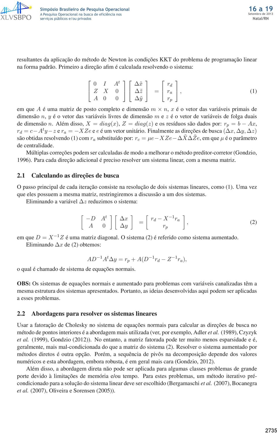 de dimensão n, y é o vetor das variáveis livres de dimensão m e z é o vetor de variáveis de folga duais de dimensão n.