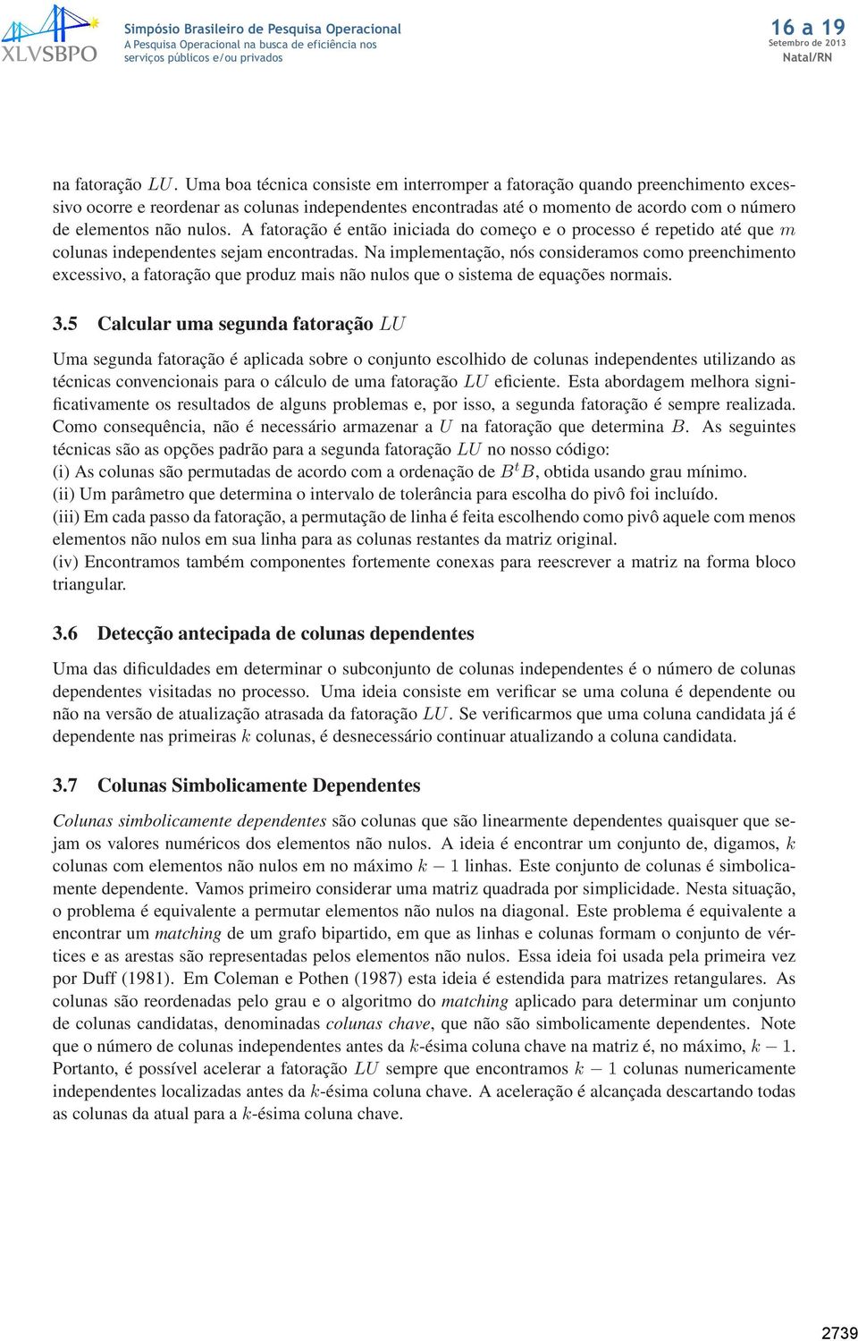 A fatoração é então iniciada do começo e o processo é repetido até que m colunas independentes sejam encontradas.