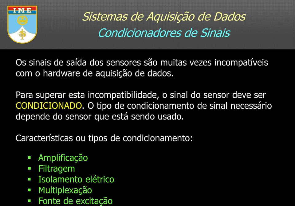 Para superar esta incompatibilidade, o sinal do sensor deve ser CONDICIONADO.