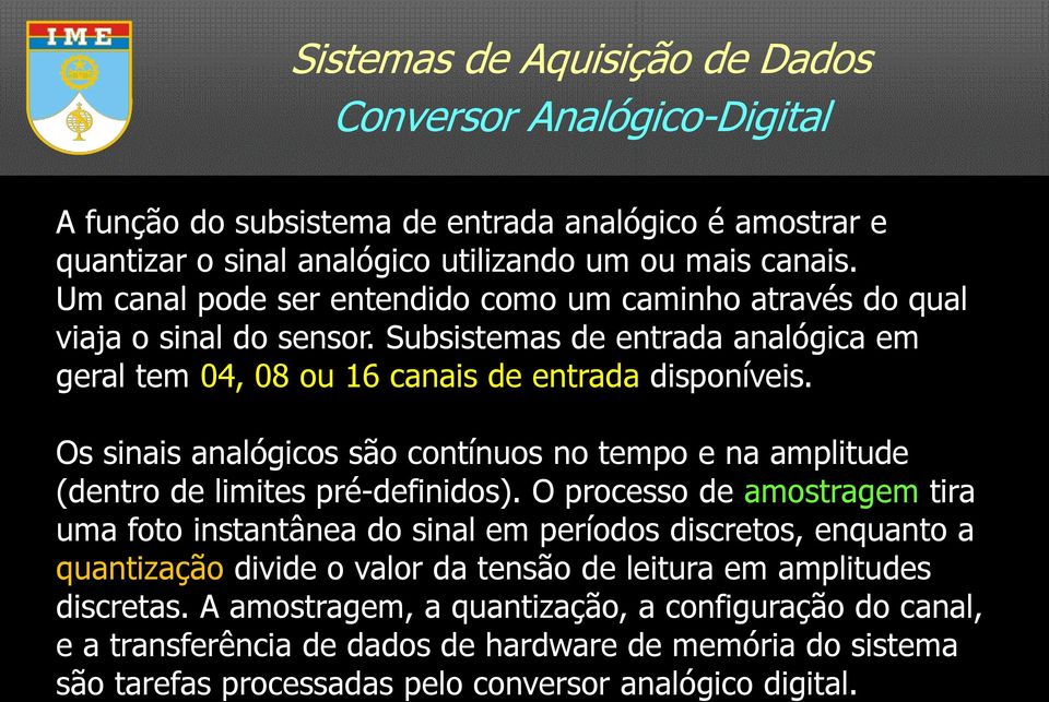 Os sinais analógicos são contínuos no tempo e na amplitude (dentro de limites pré-definidos).