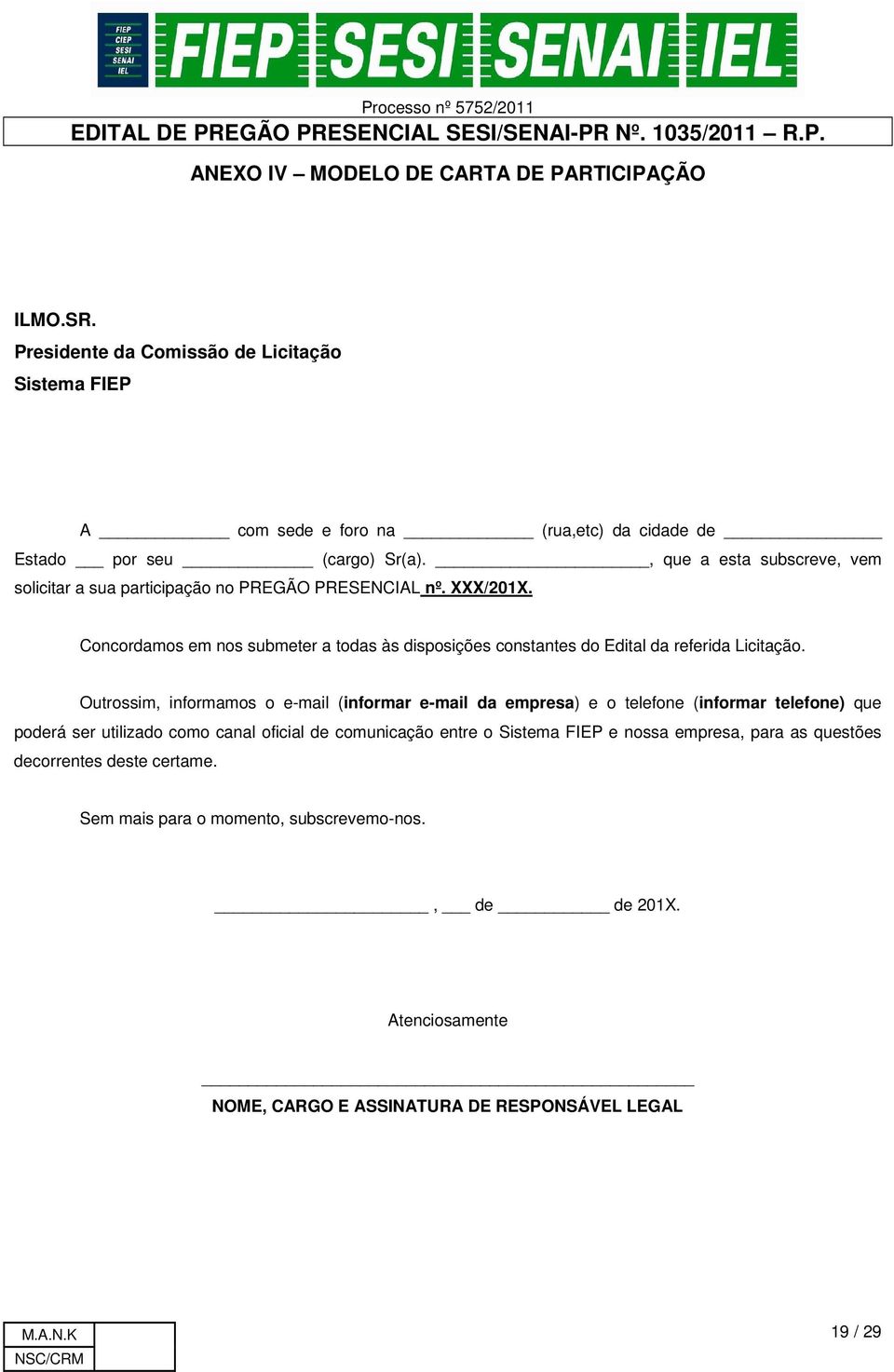 Concordamos em nos submeter a todas às disposições constantes do Edital da referida Licitação.