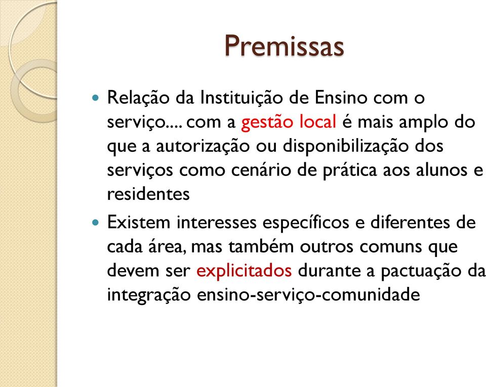 como cenário de prática aos alunos e residentes Existem interesses específicos e