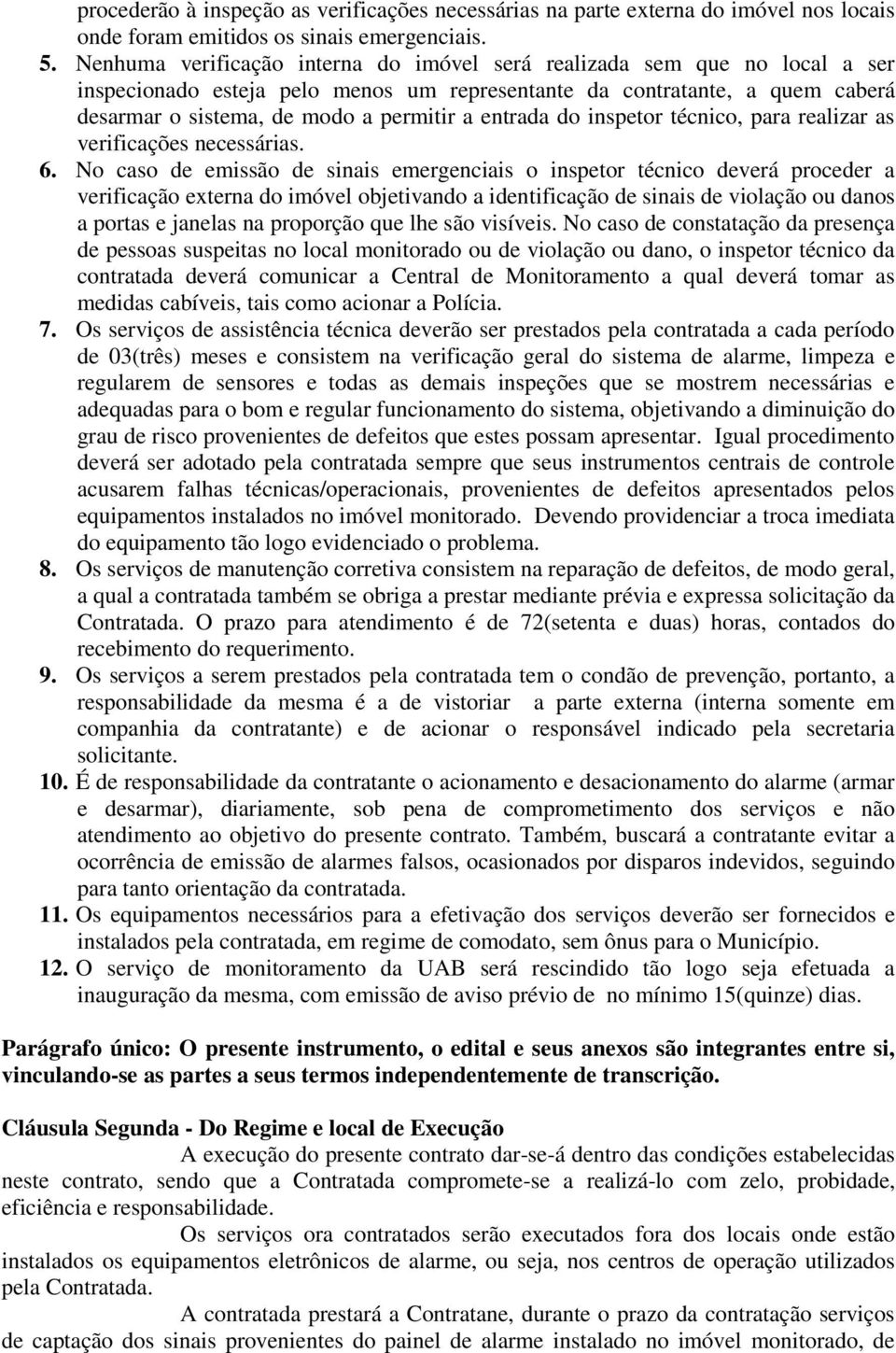 entrada do inspetor técnico, para realizar as verificações necessárias. 6.