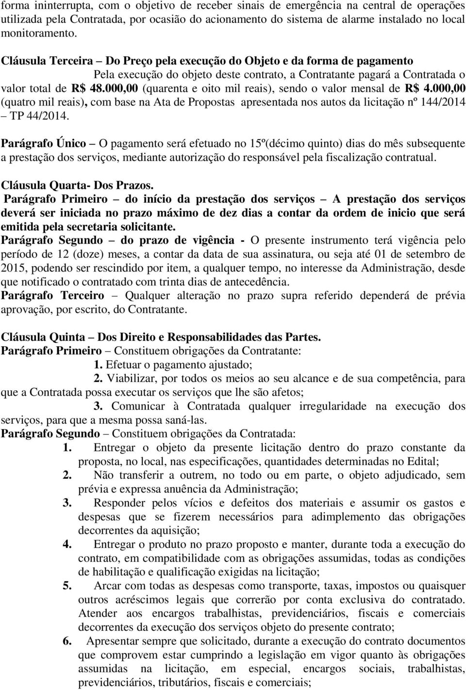 000,00 (quarenta e oito mil reais), sendo o valor mensal de R$ 4.000,00 (quatro mil reais), com base na Ata de Propostas apresentada nos autos da licitação nº 144/2014 TP 44/2014.