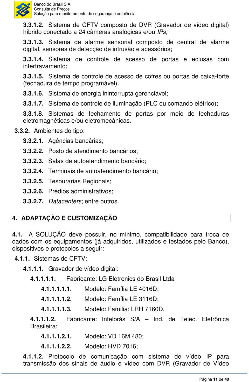 Sistema de energia ininterrupta gerenciável; 3.3.1.7. Sistema de controle de iluminação (PLC ou comando elétrico); 3.3.1.8.