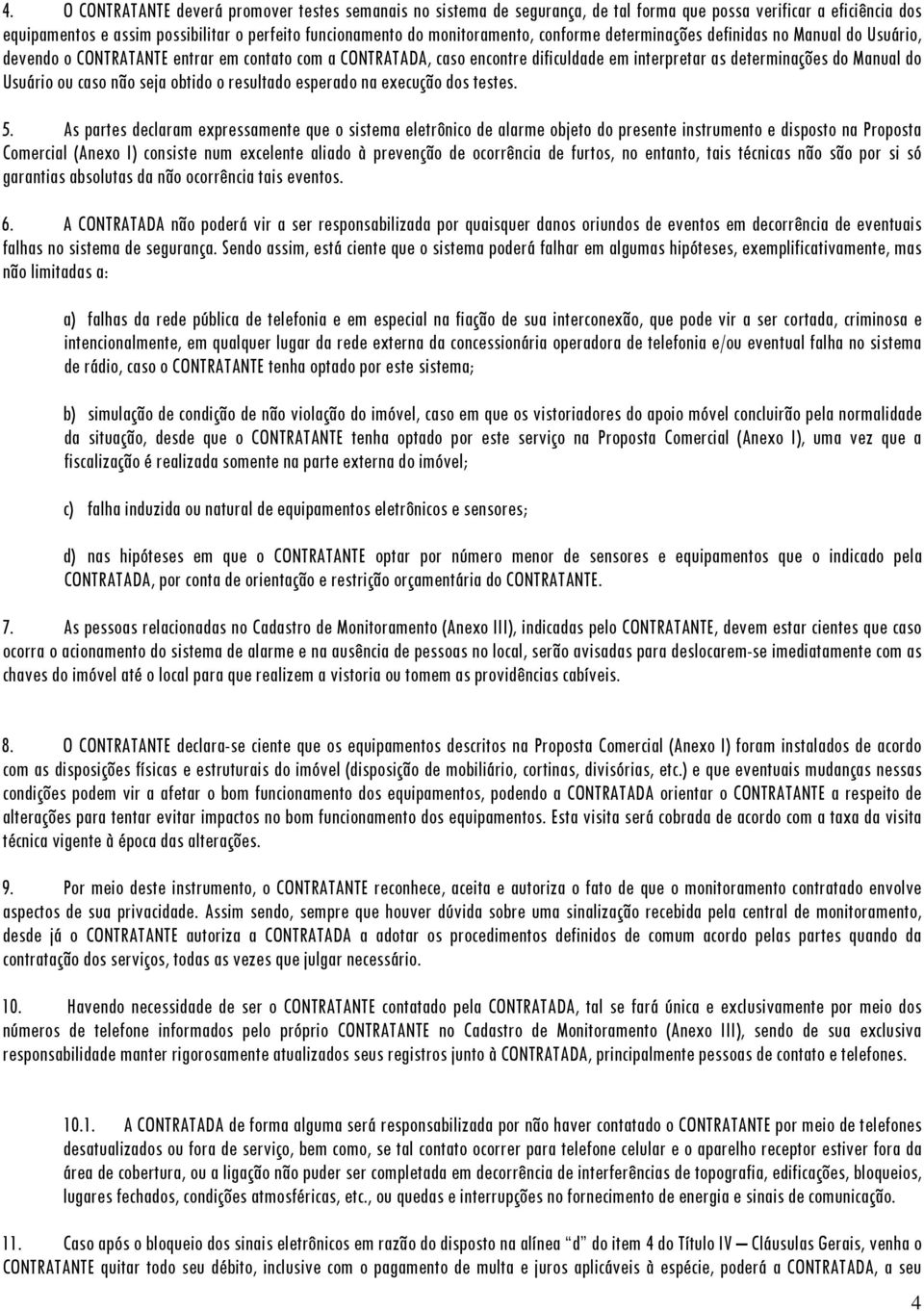 Usuário ou caso não seja obtido o resultado esperado na execução dos testes. 5.