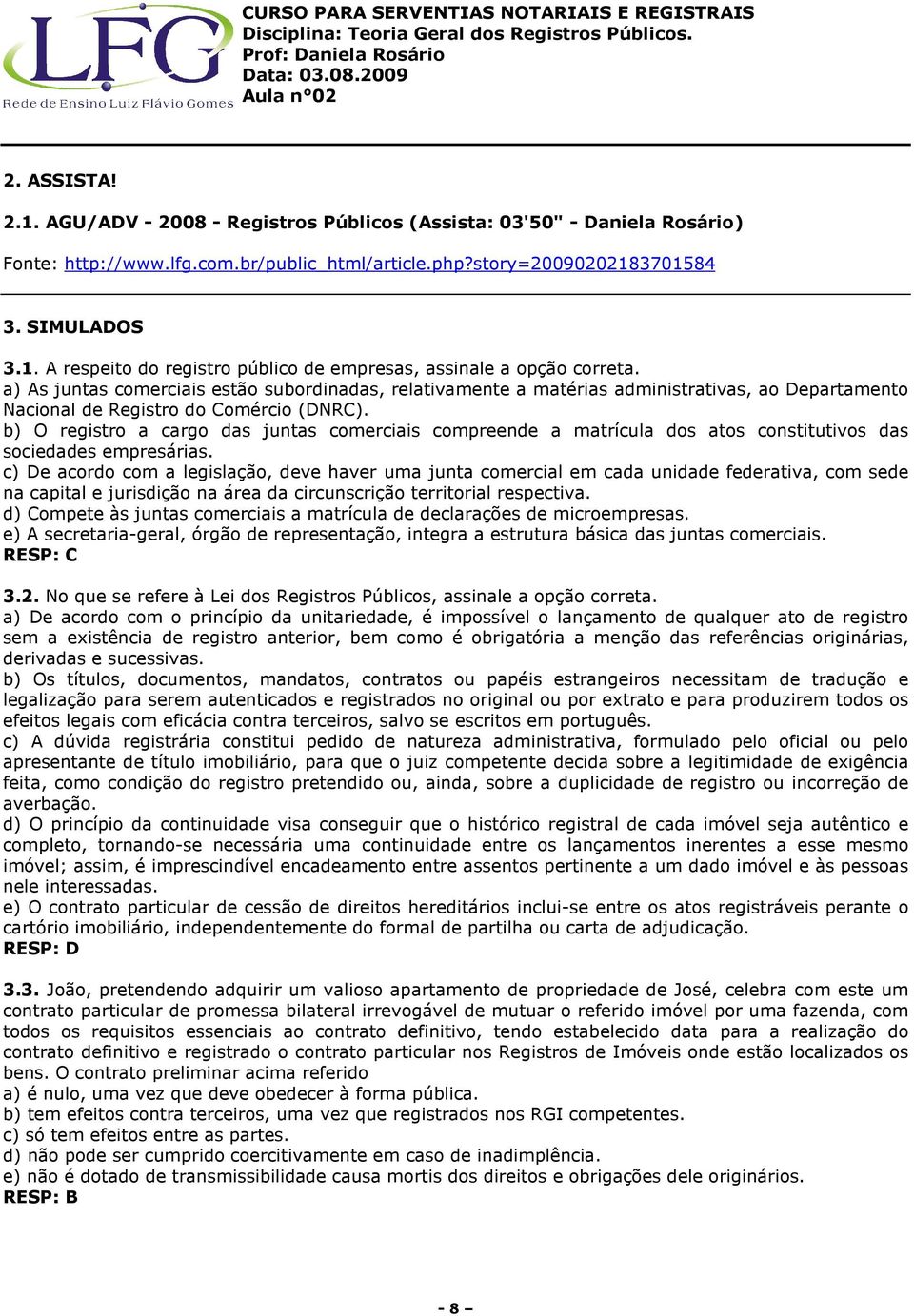 b) O registro a cargo das juntas comerciais compreende a matrícula dos atos constitutivos das sociedades empresárias.