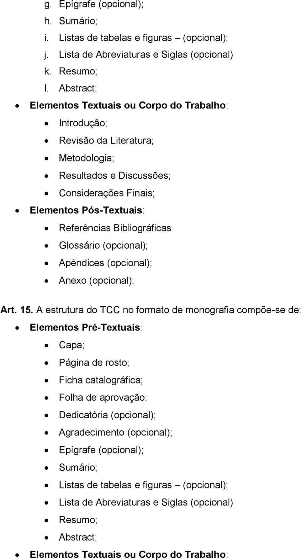 Bibliográficas Glossário (opcional); Apêndices (opcional); Anexo (opcional); Art. 15.