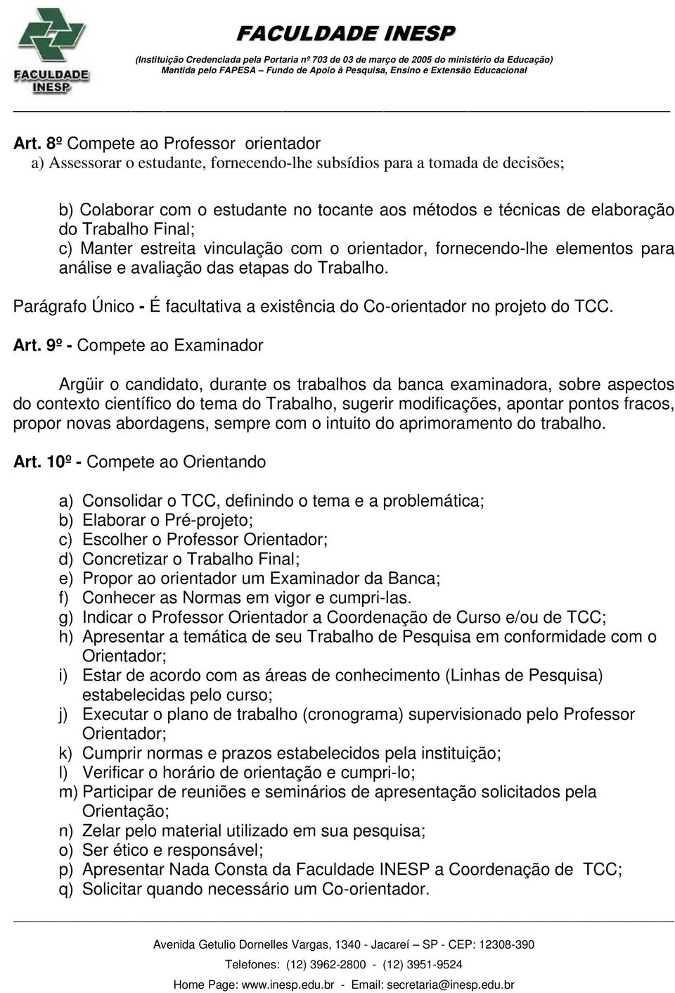 Parágrafo Único - É facultativa a existência do Co-orientador no projeto do TCC. Art.