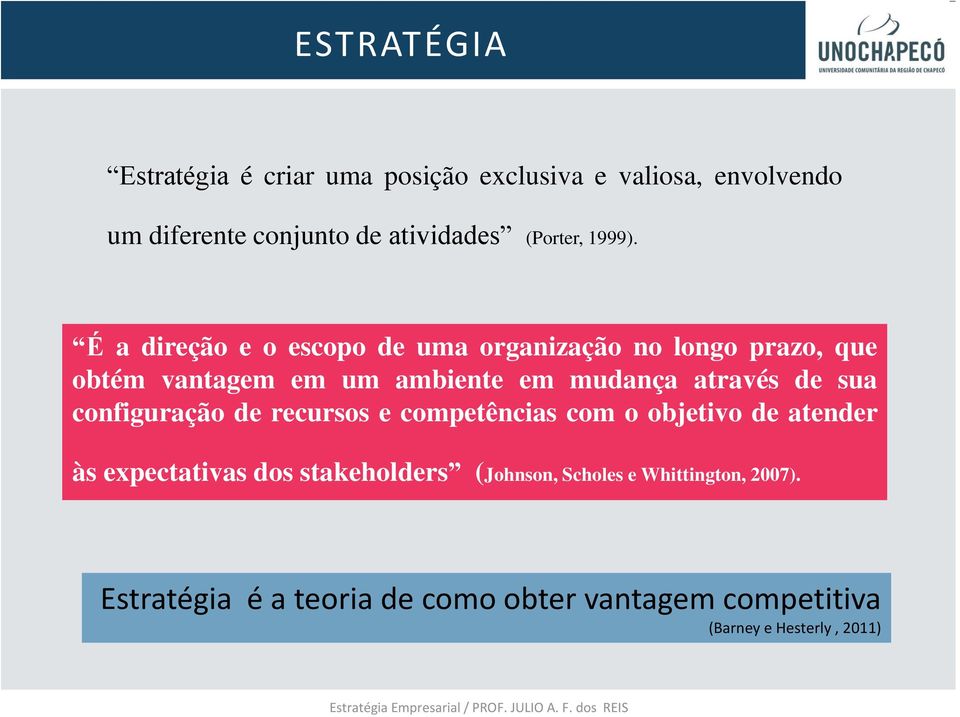 É a direção e o escopo de uma organização no longo prazo, que obtém vantagem em um ambiente em mudança através de