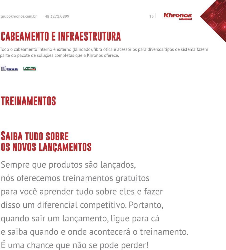 TREINAMENTOS Saiba tudo sobre os novos lançamentos Sempre que produtos são lançados, nós oferecemos treinamentos gratuitos para você