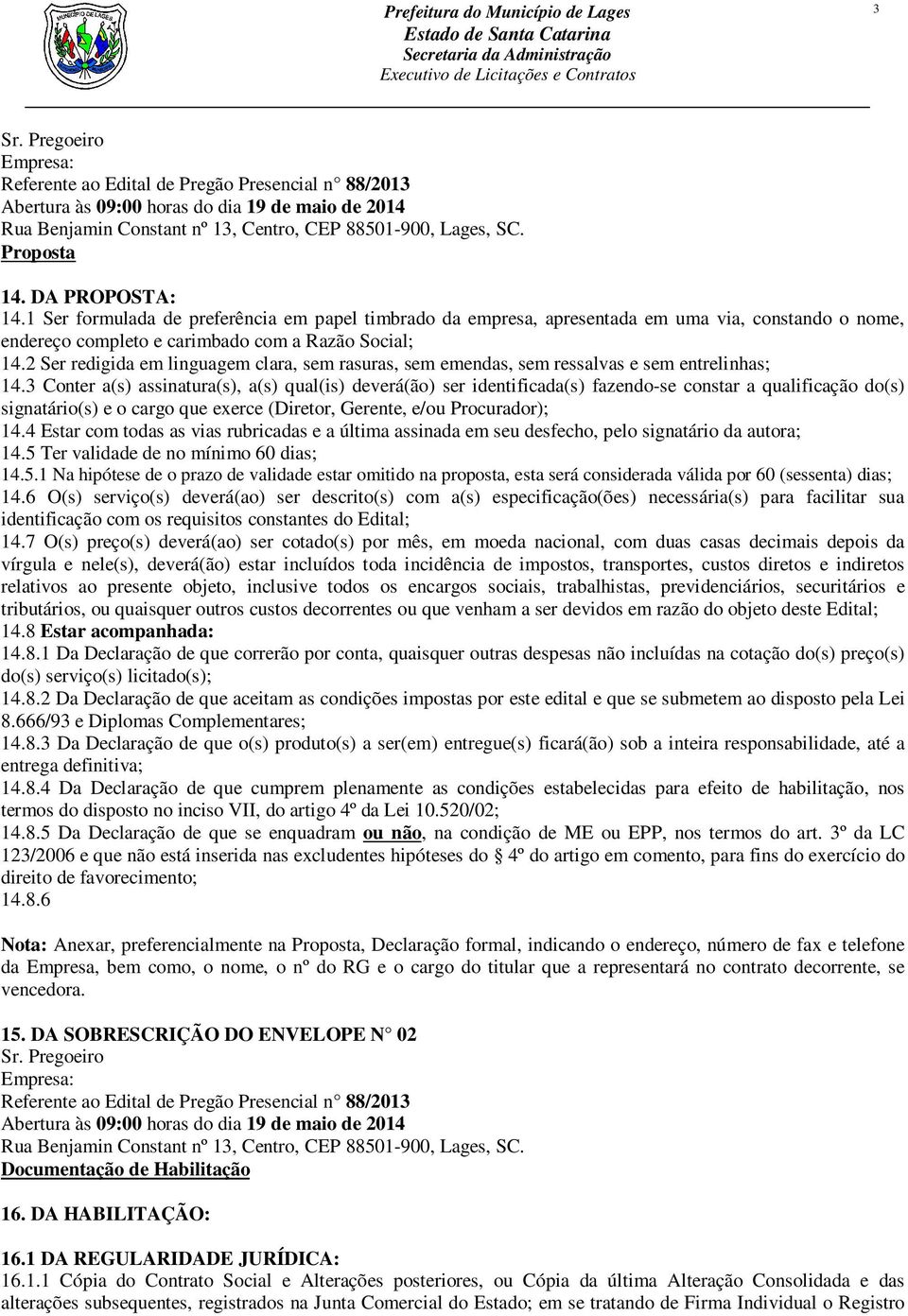 2 Ser redigida em linguagem clara, sem rasuras, sem emendas, sem ressalvas e sem entrelinhas; 14.