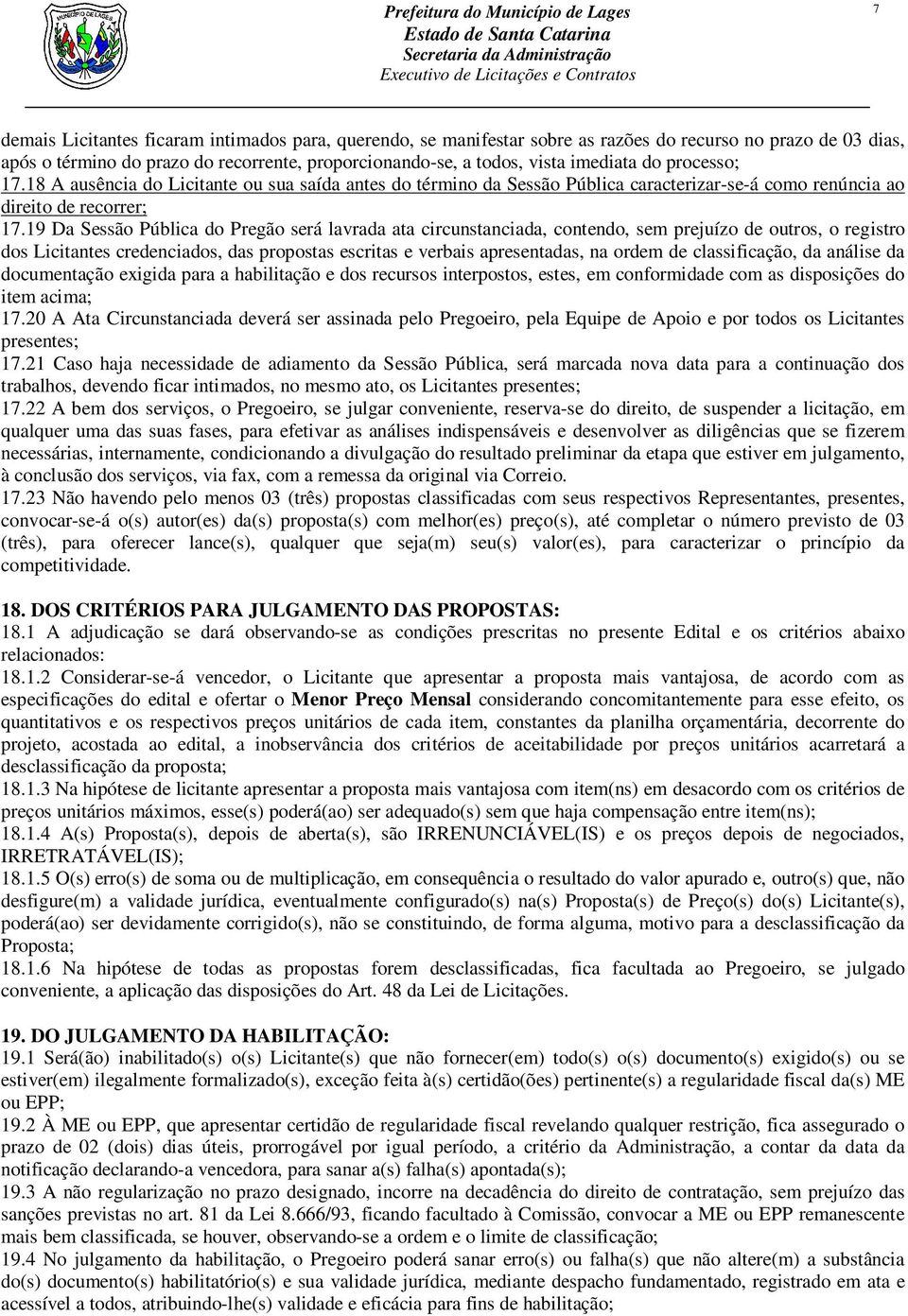 19 Da Sessão Pública do Pregão será lavrada ata circunstanciada, contendo, sem prejuízo de outros, o registro dos Licitantes credenciados, das propostas escritas e verbais apresentadas, na ordem de