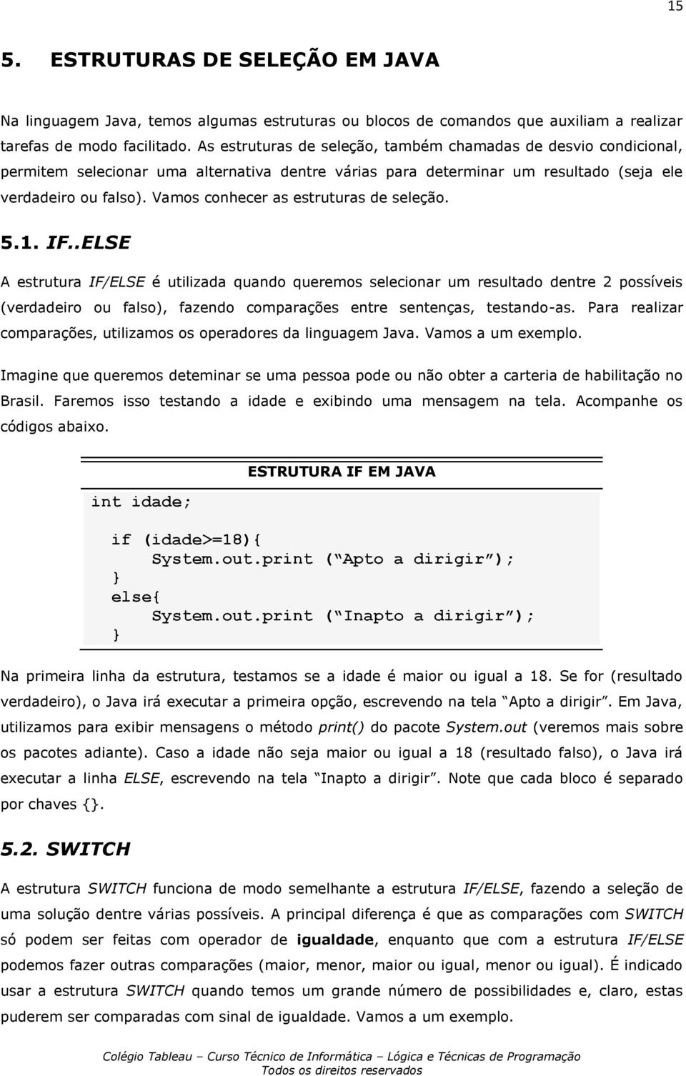 Vamos conhecer as estruturas de seleção. 5.1. IF.