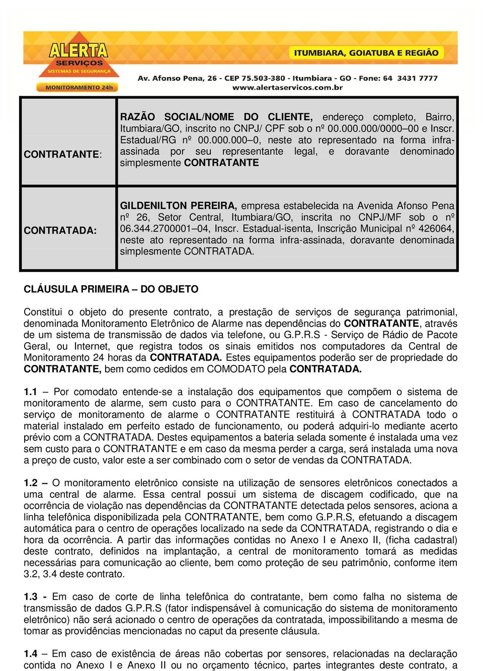 PEREIRA, empresa estabelecida na Avenida Afonso Pena nº 26, Setor Central, Itumbiara/GO, inscrita no CNPJ/MF sob o nº 06.344.2700001 04, Inscr.