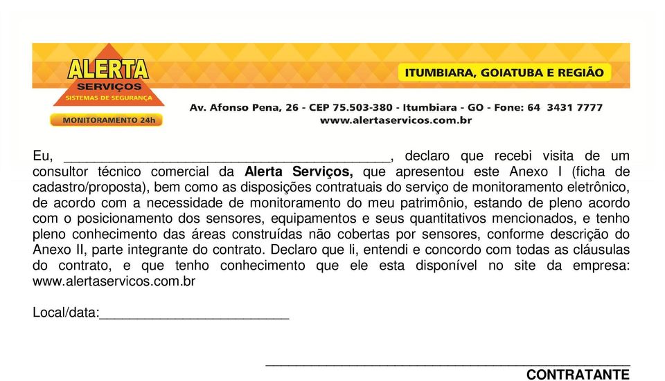 seus quantitativos mencionados, e tenho pleno conhecimento das áreas construídas não cobertas por sensores, conforme descrição do Anexo II, parte integrante do contrato.