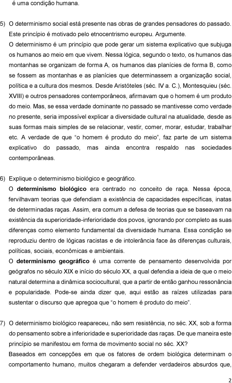 Nessa lógica, segundo o texto, os humanos das montanhas se organizam de forma A, os humanos das planícies de forma B, como se fossem as montanhas e as planícies que determinassem a organização