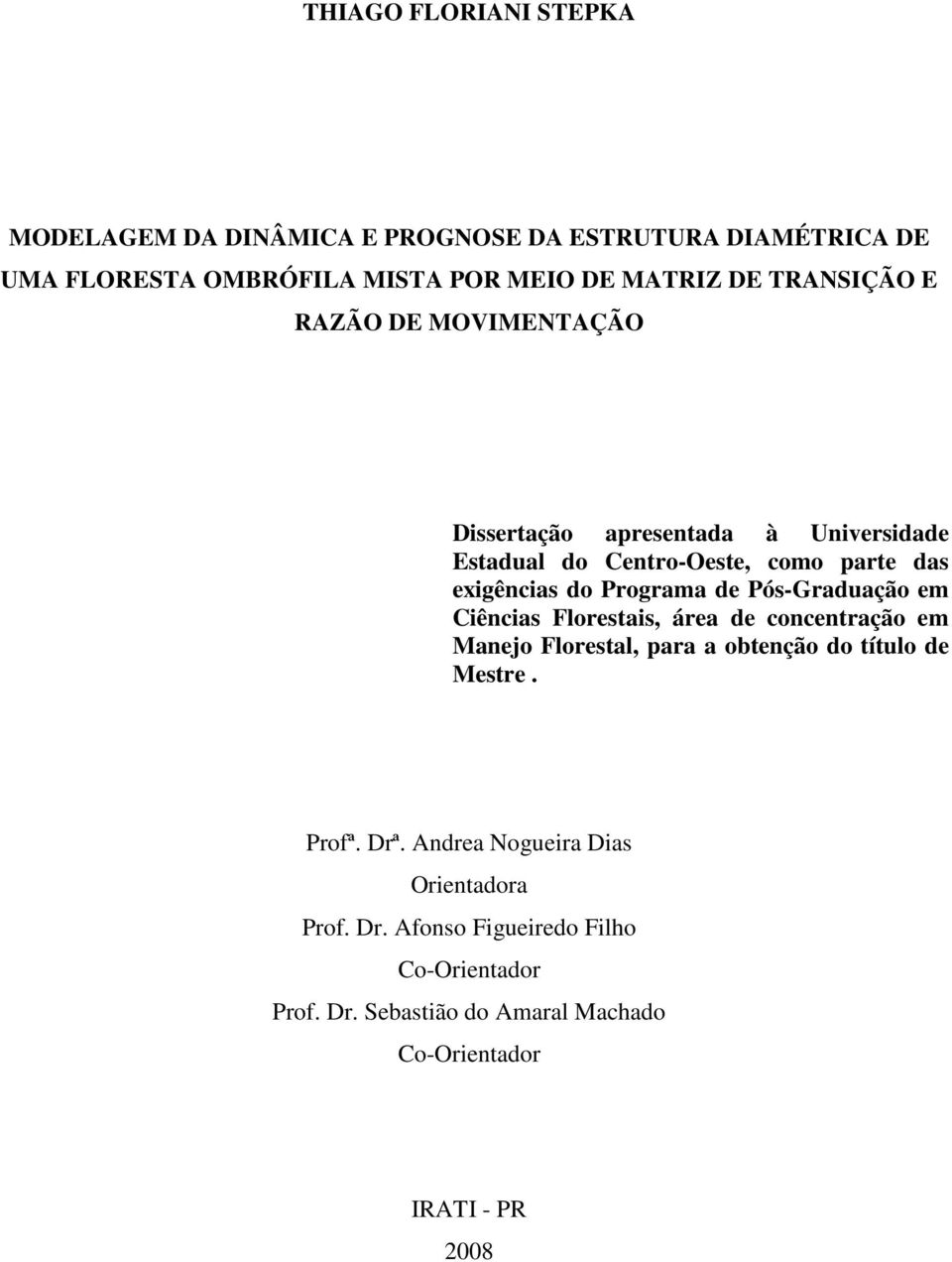 de Pós-Graduação em Ciências Florestais, área de concentração em Manejo Florestal, para a obtenção do título de Mestre. Profª. Drª.