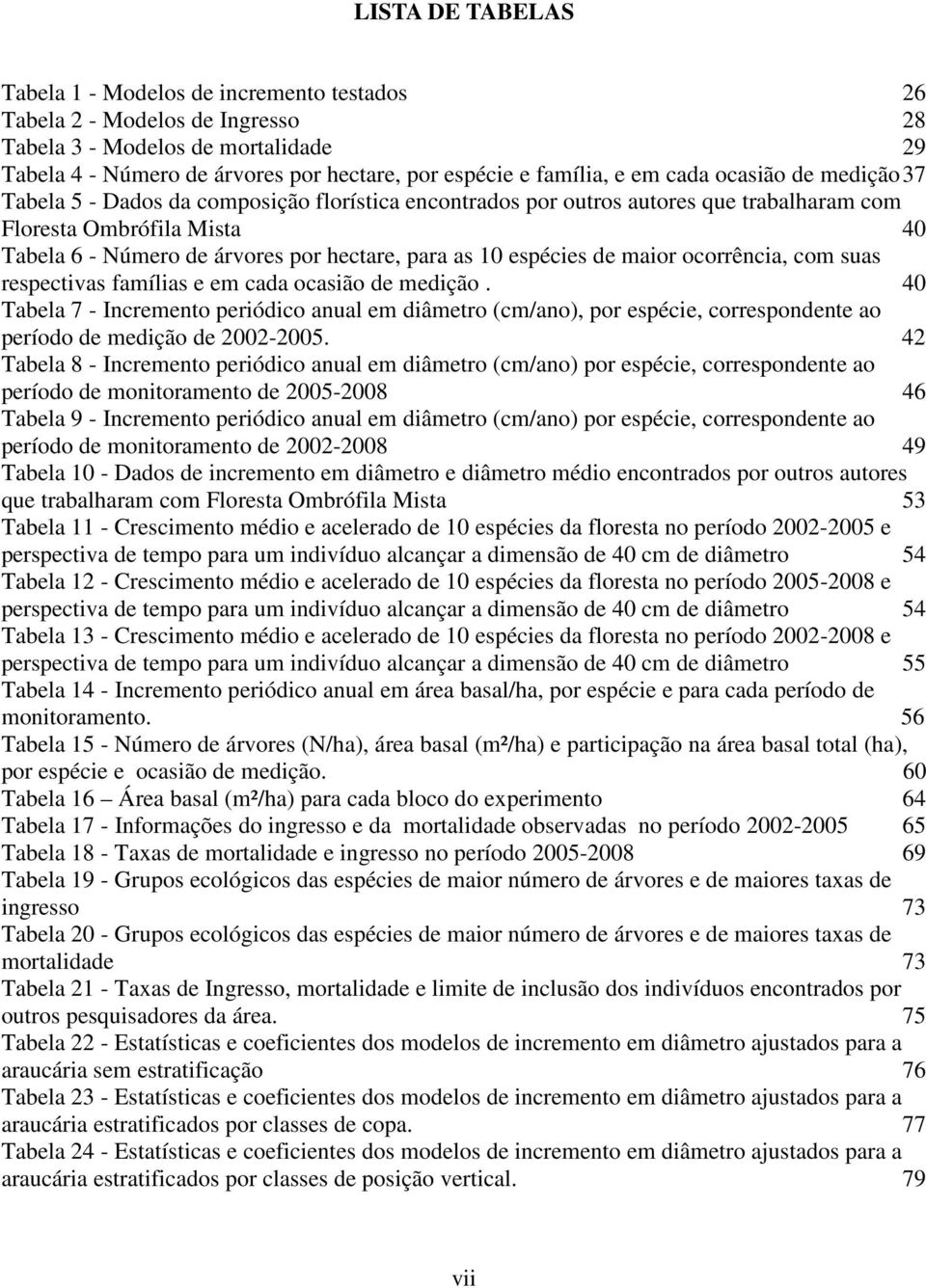 as 10 espécies de maior ocorrência, com suas respectivas famílias e em cada ocasião de medição.