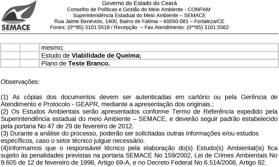 47 de 29 de fevereiro de 2012. (3) Durante a análise do processo, poderão ser solicitadas outras informações e/ou estudos específicos, caso o setor técnico julgue necessário.