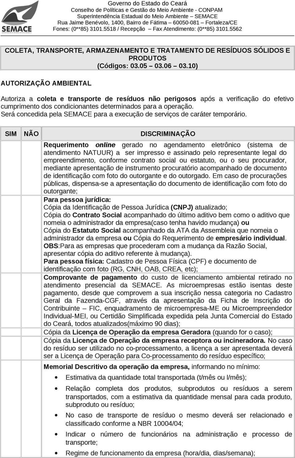 Requerimento online gerado no agendamento eletrônico (sistema de atendimento NATUUR) a ser impresso e assinado pelo representante legal do empreendimento, conforme contrato social ou estatuto, ou o