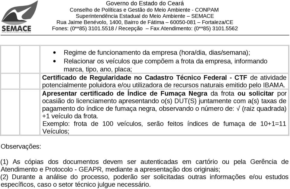 Apresentar certificado de Índice de Fumaça Negra da frota ou solicitar por ocasião do licenciamento apresentando o(s) DUT(S) juntamente com a(s) taxas de pagamento do índice de fumaça negra,