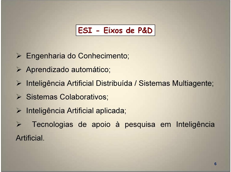 Multiagente; Sistemas Colaborativos; Inteligência Artificial