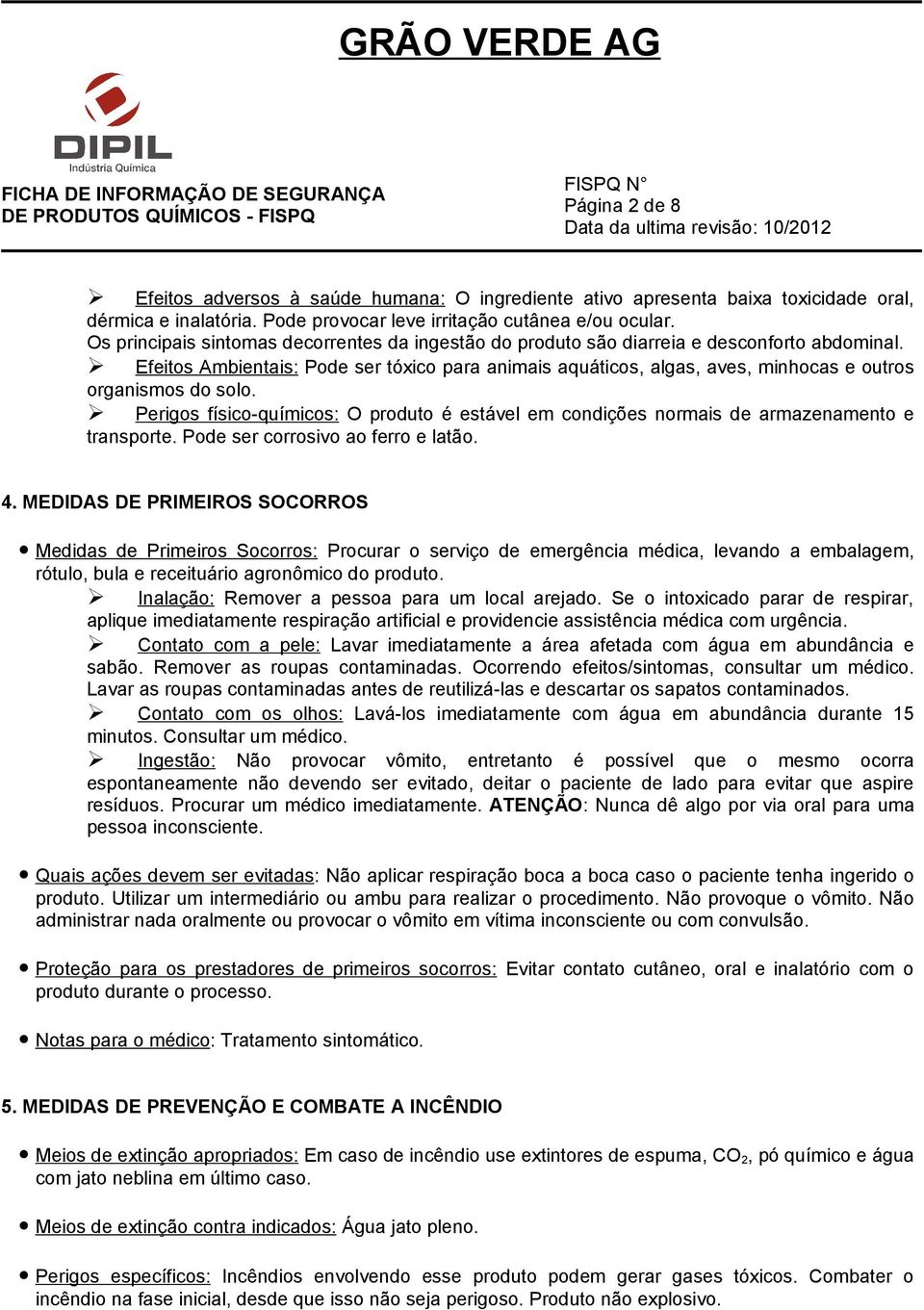 Efeitos Ambientais: Pode ser tóxico para animais aquáticos, algas, aves, minhocas e outros organismos do solo.