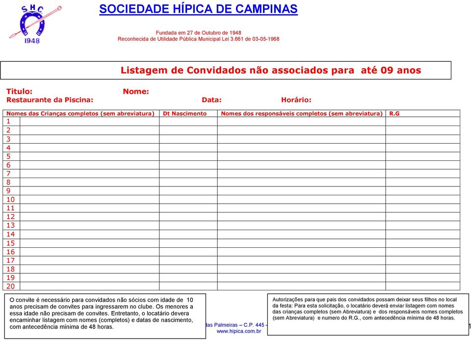 G 1 2 3 4 5 6 7 8 9 10 11 12 13 14 15 16 17 18 19 20 O convite é necessário para convidados não sócios com idade de 10 Autorizações para que pais dos convidados possam deixar seus filhos no local