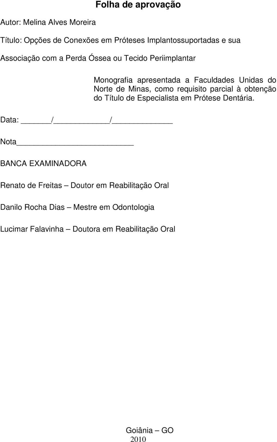 requisito parcial à obtenção do Título de Especialista em Prótese Dentária.