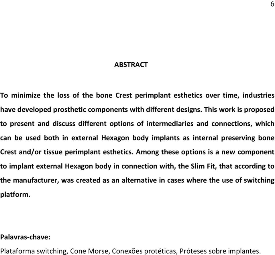 preserving bone Crest and/or tissue perimplant esthetics.