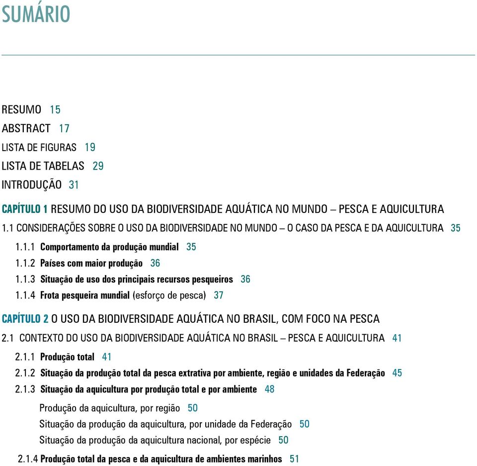 1.4 Frota pesqueira mundial (esforço de pesca) 37 CAPÍTULO 2 O USO DA BIODIVERSIDADE AQUÁTICA NO BRASIL, COM FOCO NA PESCA 2.