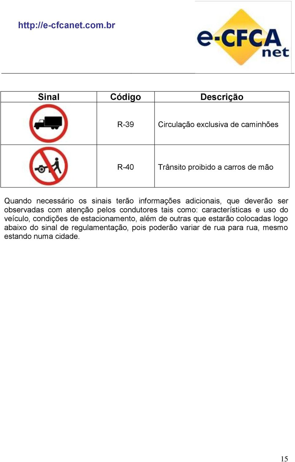 tais como: características e uso do veículo, condições de estacionamento, além de outras que estarão