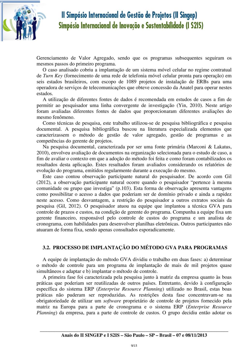 brasileiros, com escopo de 1089 projetos de instalação de ERBs para uma operadora de serviços de telecomunicações que obteve concessão da Anatel para operar nestes estados.