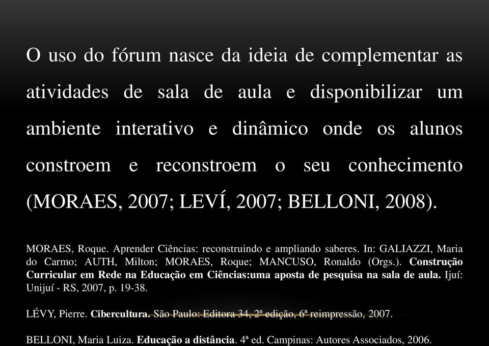 In: GALIAZZI, Maria do Carmo; AUTH, Milton; MORAES, Roque; MANCUSO, Ronaldo (Orgs.).