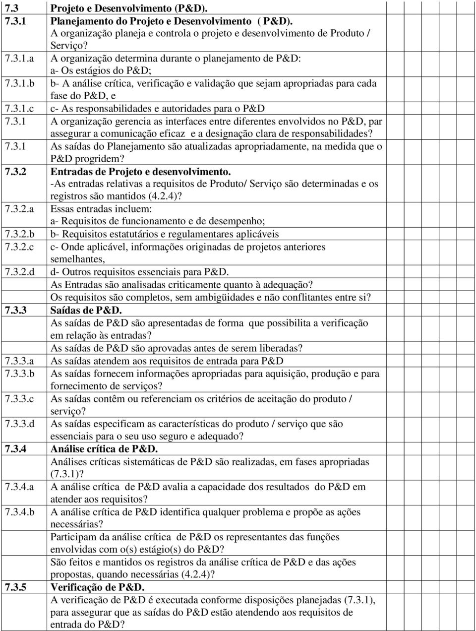 7.3.1 As saídas do Planejamento são atualizadas apropriadamente, na medida que o P&D progridem? 7.3.2 Entradas de Projeto e desenvolvimento.