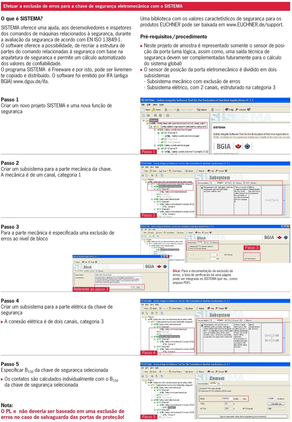 O software oferece a possibilidade, de recriar a estrutura de partes do comando relacionadas à segurança com base na arquitetura de segurança e permite um cálculo automatizado dos valores de