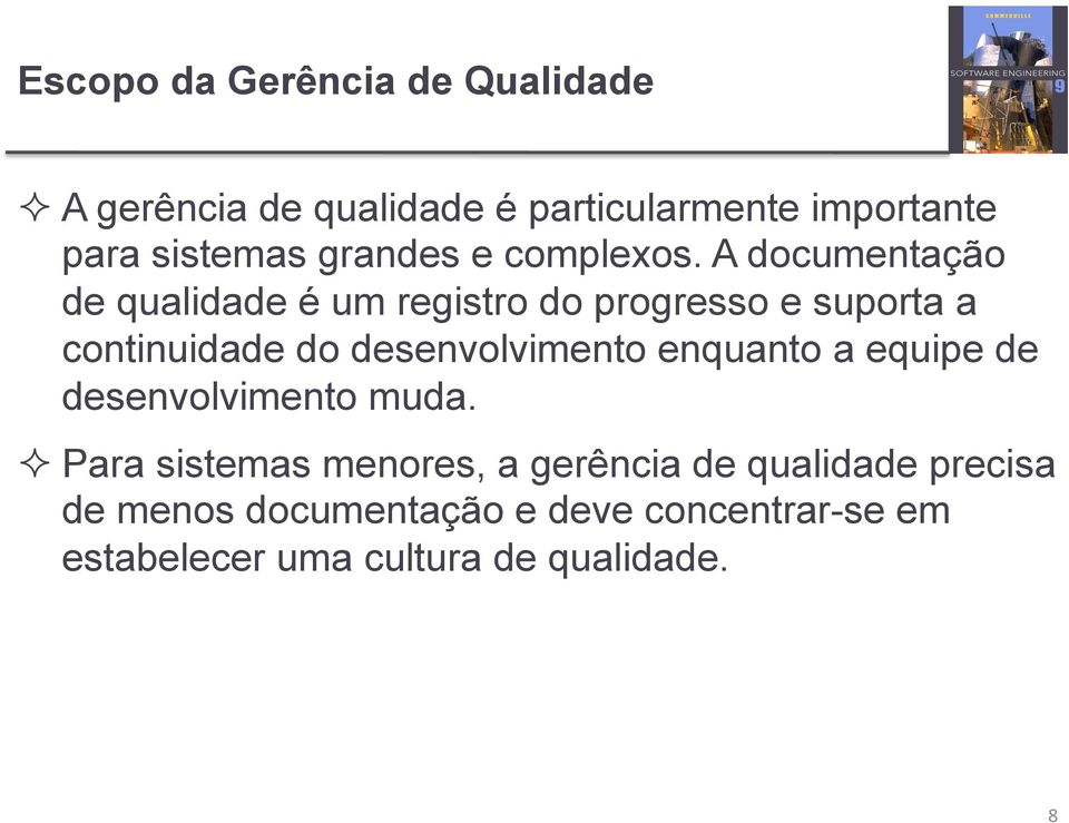 A documentação de qualidade é um registro do progresso e suporta a continuidade do desenvolvimento