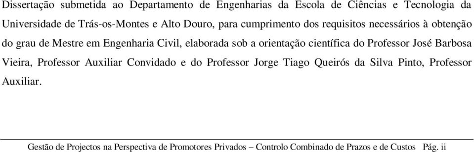 orientação científica do Professor José Barbosa Vieira, Professor Auxiliar Convidado e do Professor Jorge Tiago Queirós da