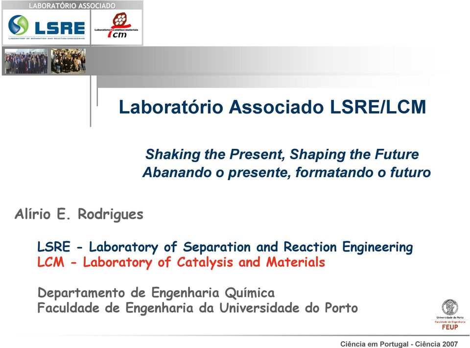 Rodrigues LSRE - Laboratory of Separation and Reaction Engineering LCM - Laboratory of