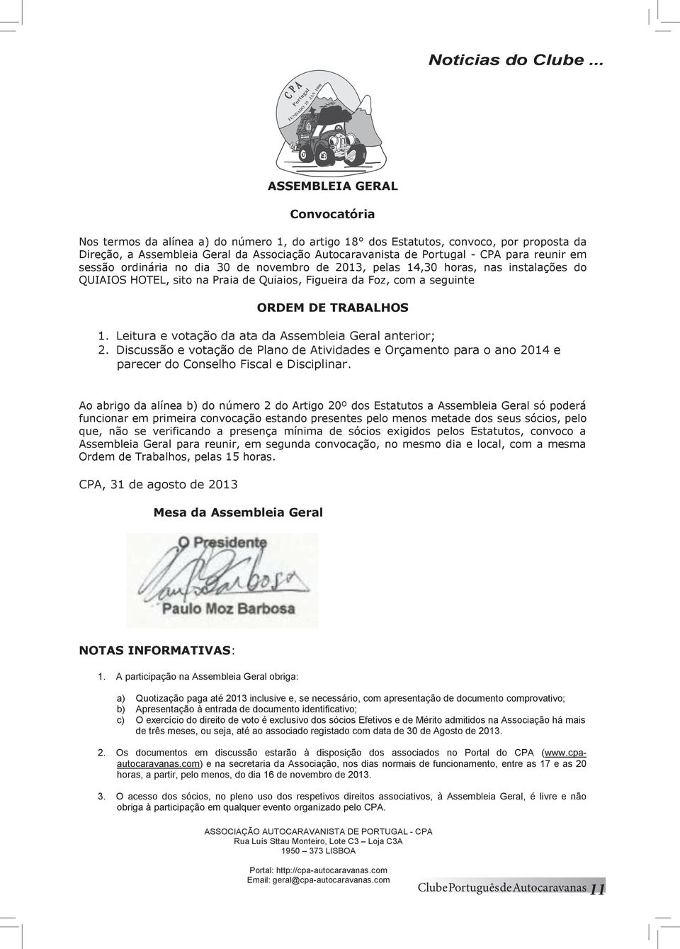 18 dos Estatutos, convoco, por proposta da Direção, a Assembleia Geral da Associação Autocaravanista de Portugal - CPA para reunir em Direção, a Assembleia Geral da Associação Autocaravanista de