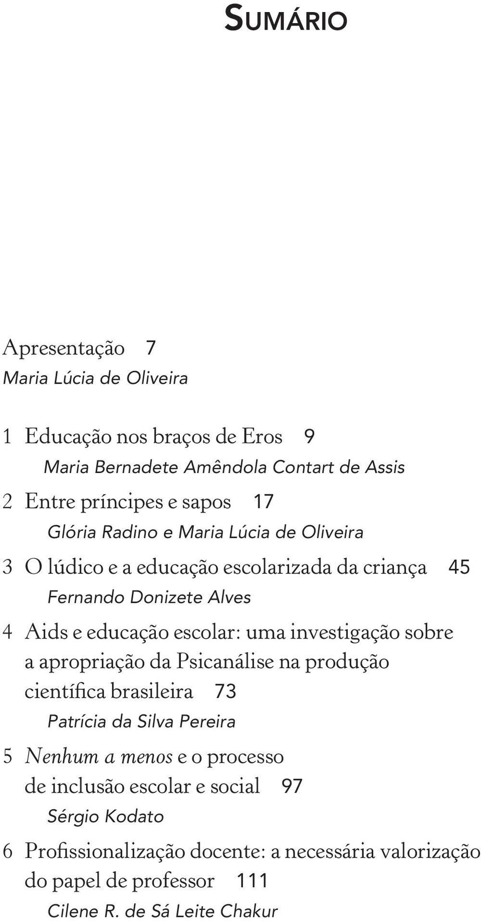 uma investigação sobre a apropriação da Psicanálise na produção científica brasileira 73 Patrícia da Silva Pereira 5 Nenhum a menos e o processo de