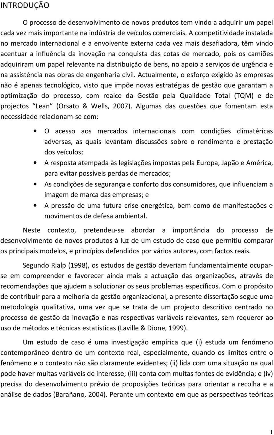 adquiriram um papel relevante na distribuição de bens, no apoio a serviços de urgência e na assistência nas obras de engenharia civil.