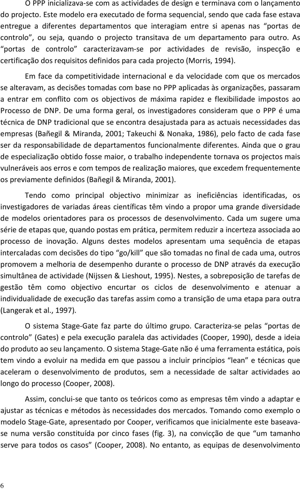 transitava de um departamento para outro. As portas de controlo caracterizavam-se por actividades de revisão, inspecção e certificação dos requisitos definidos para cada projecto (Morris, 1994).