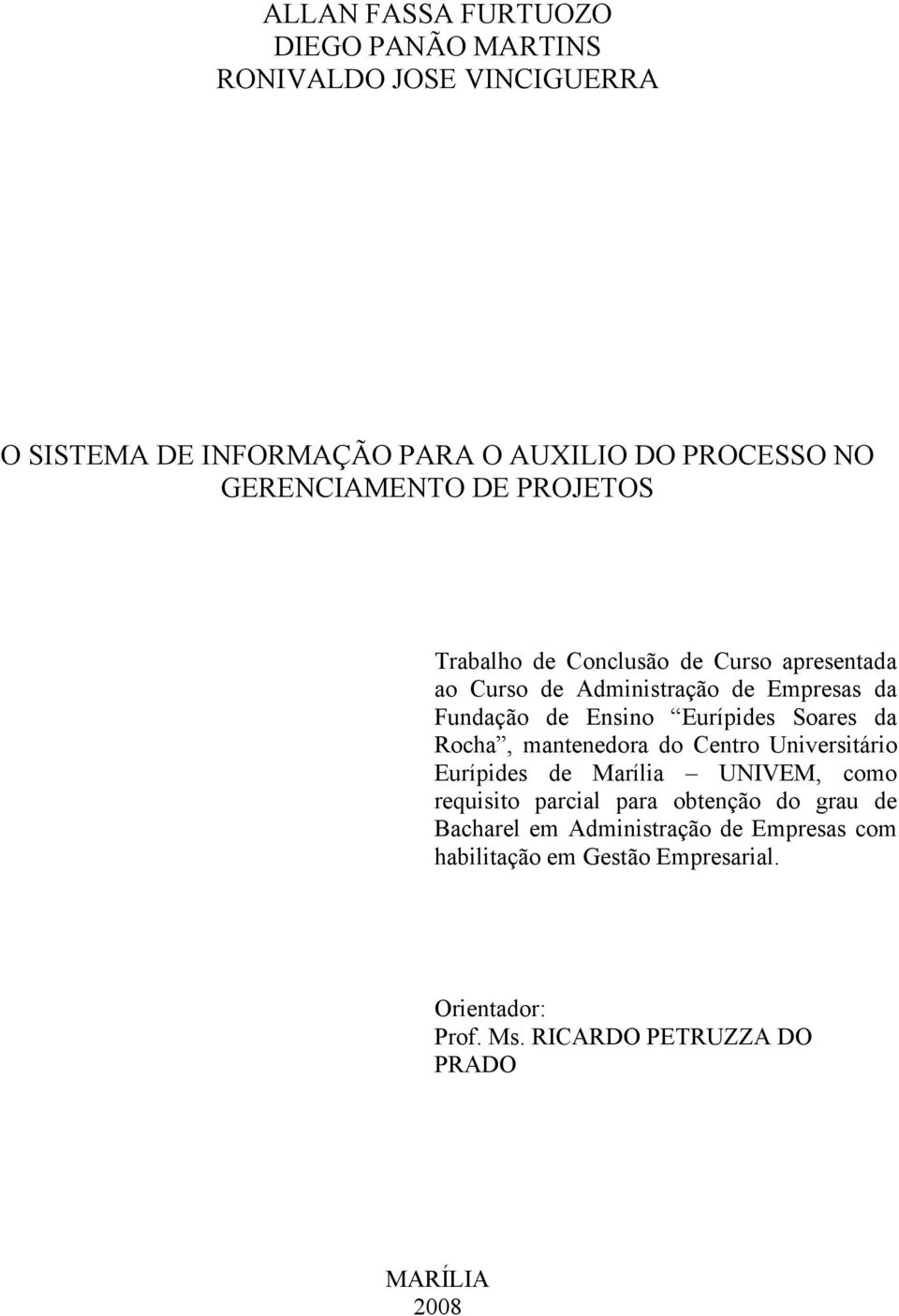 Eurípides Soares da Rocha, mantenedora do Centro Universitário Eurípides de Marília UNIVEM, como requisito parcial para obtenção do